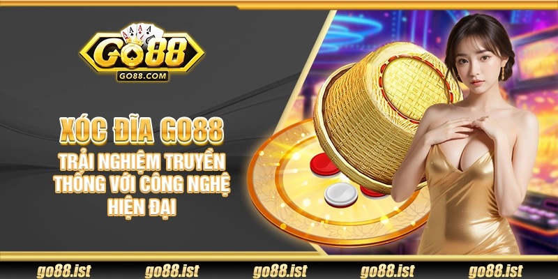 Xóc đĩa Go88 – Trải nghiệm truyền thống với công nghệ hiện đại