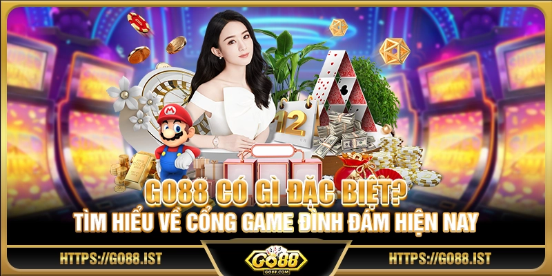 Go88 có gì đặc biệt? Tìm hiểu về cổng game đình đám hiện nay