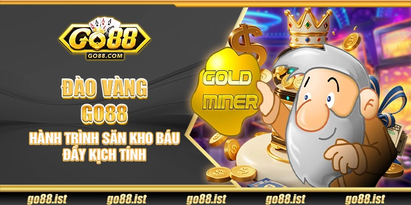 Đào vàng Go88 – Hành trình săn kho báu đầy kịch tính
