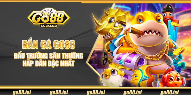 Bắn cá Go88 – Đấu trường săn thưởng hấp dẫn bậc nhất