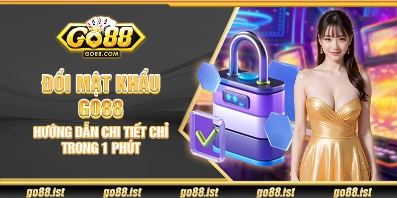 Đổi mật khẩu Go88 – Hướng dẫn chi tiết chỉ trong 1 phút