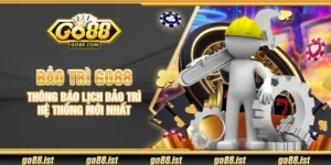 Bảo trì Go88 – Thông báo lịch bảo trì hệ thống mới nhất