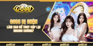 Go88 bị chặn - Làm sao để truy cập lại nhanh chóng?