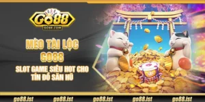 Mèo Tài Lộc Go88 – Slot game siêu hot cho tín đồ săn hũ