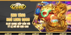 Kho Tàng Ngũ Long Go88 – Slot game hấp dẫn với tỷ lệ nổ hũ cực cao