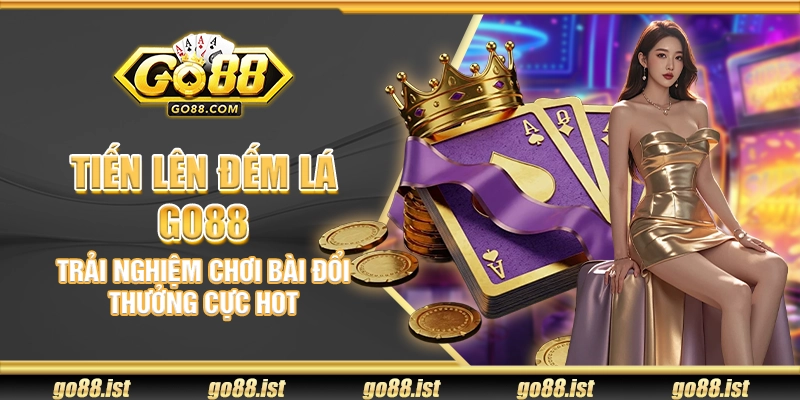 Tiến Lên Đếm Lá Go88 – Trải nghiệm chơi bài đổi thưởng cực hot