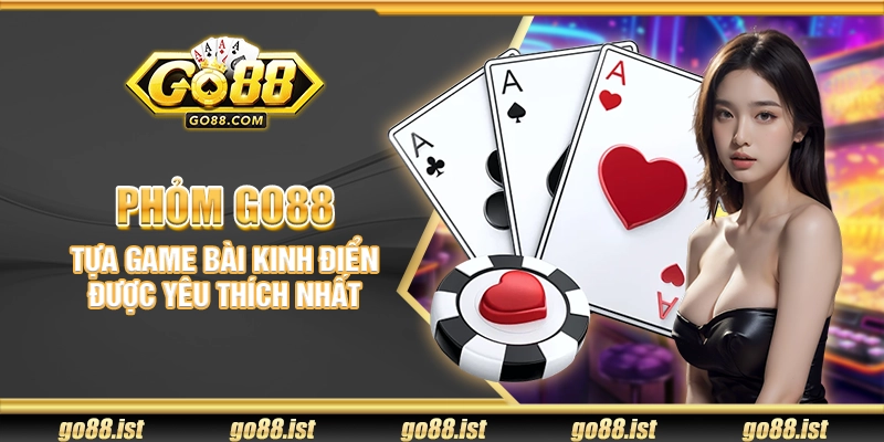 Phỏm Go88 – Tựa game bài kinh điển được yêu thích nhất