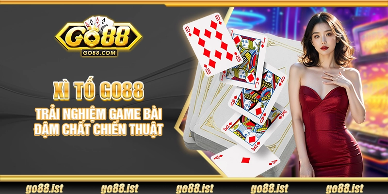 Xì Tố Go88 – Trải nghiệm game bài đậm chất chiến thuật