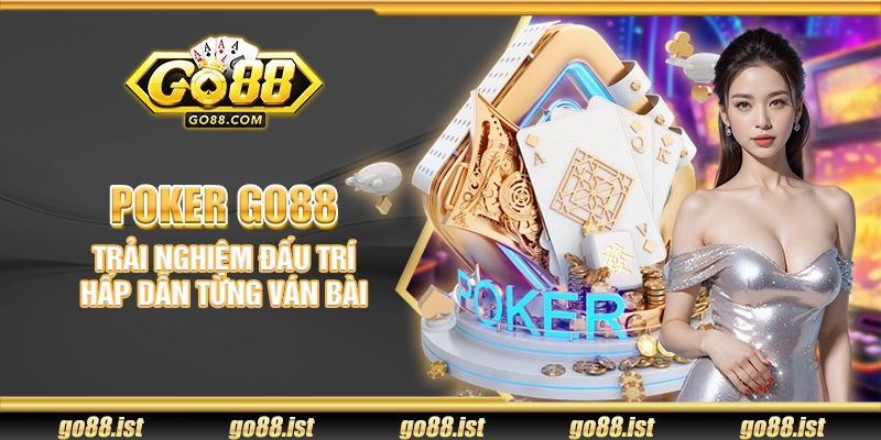 Poker Go88 – Trải nghiệm đấu trí hấp dẫn từng ván bài