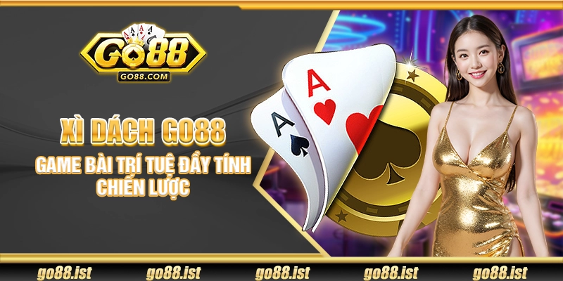 Xì dách Go88 – Game bài trí tuệ đầy tính chiến lược