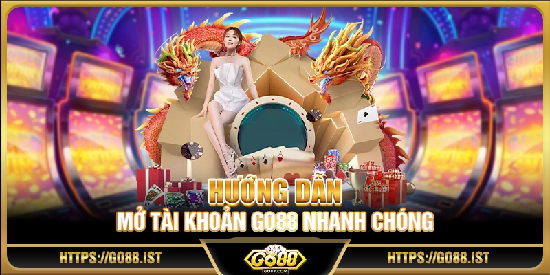 Hướng dẫn mở tài khoản Go88 nhanh chóng