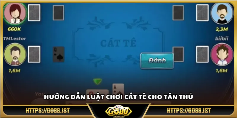 Hướng dẫn luật chơi Cát Tê cho tân thủ