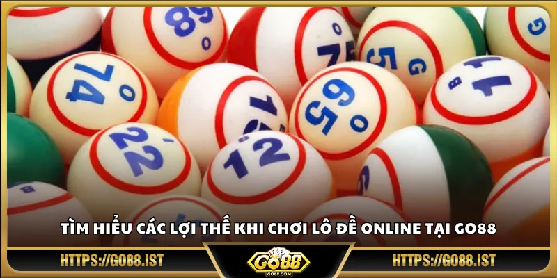 Tìm hiểu các lợi thế khi chơi lô đề online tại Go88