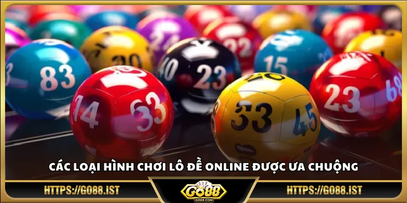 Các loại hình chơi lô đề online được ưa chuộng