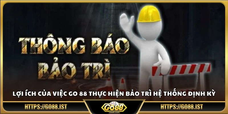 Lợi ích của việc Go 88 thực hiện bảo trì hệ thống định kỳ