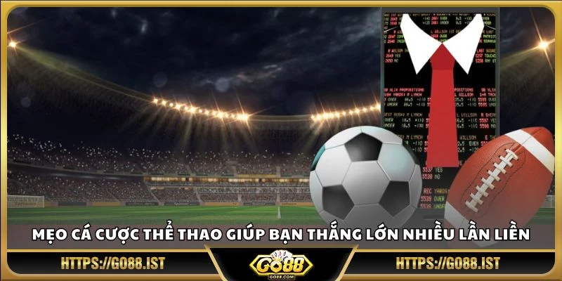 Mẹo cá cược thể thao giúp bạn thắng lớn nhiều lần liền