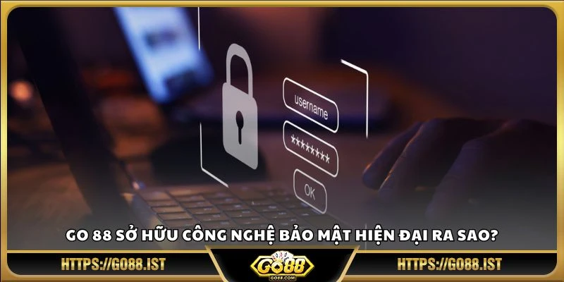 Go 88 sở hữu công nghệ bảo mật hiện đại ra sao?