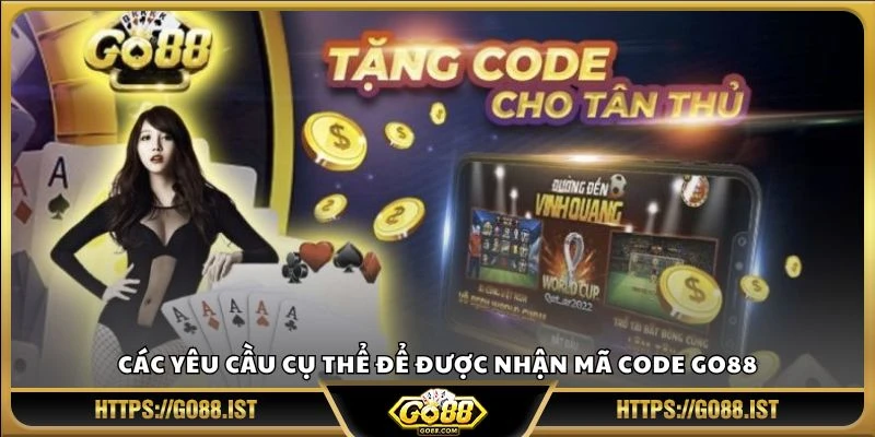 Các yêu cầu cụ thể để được nhận mã Code Go88