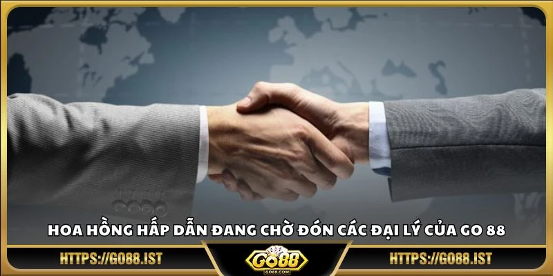 Hoa hồng hấp dẫn đang chờ đón các đại lý của Go 88