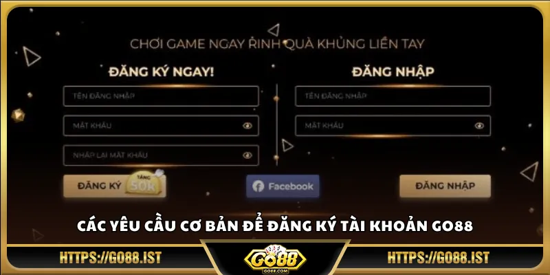 Các yêu cầu cơ bản để đăng ký tài khoản Go88