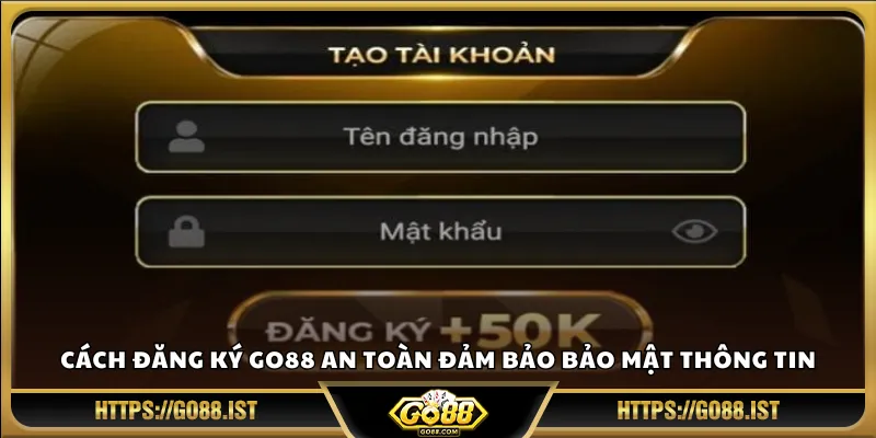 Cách đăng ký Go88 an toàn đảm bảo bảo mật thông tin