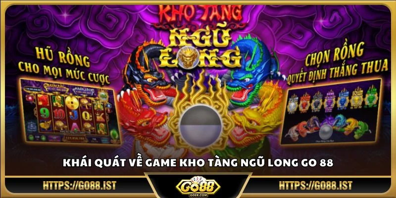 Khái quát về game Kho Tàng Ngũ Long Go 88