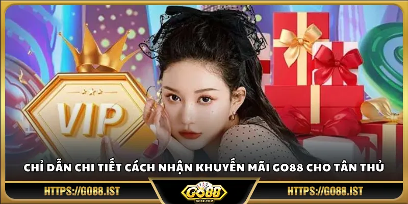 Chỉ dẫn chi tiết cách nhận khuyến mãi Go88 cho tân thủ