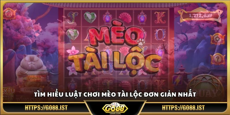 Tìm hiểu luật chơi Mèo Tài Lộc đơn giản nhất