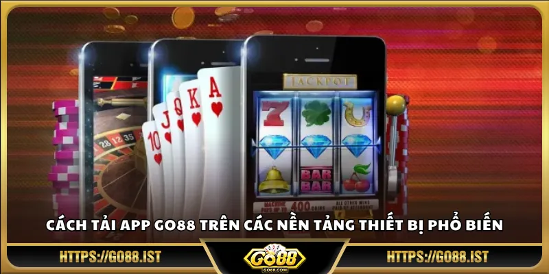 Cách tải app Go88 trên các nền tảng thiết bị phổ biến