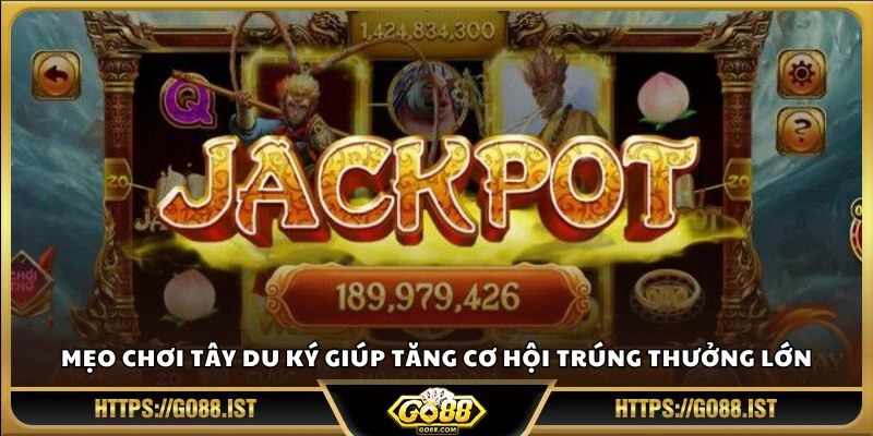 Mẹo chơi Tây Du Ký giúp tăng cơ hội trúng thưởng lớn
