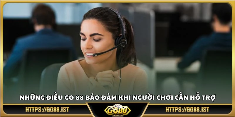 Những điều Go 88 bảo đảm khi người chơi cần hỗ trợ