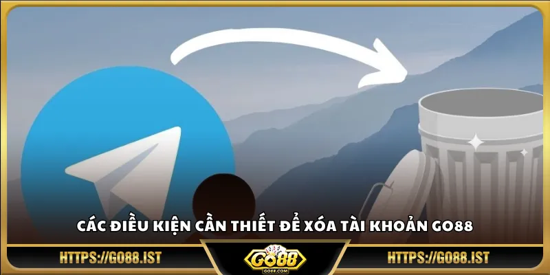 Các điều kiện cần thiết để xóa tài khoản Go88